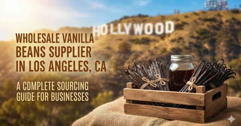 Wholesale Vanilla Beans Supplier in Los Angeles CA